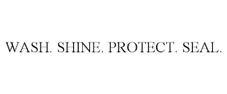 WASH. SHINE. PROTECT. SEAL.