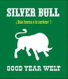 SILVER BULL ¿DALE FUERZA A TU CARACTER! GOOD YEAR WELT