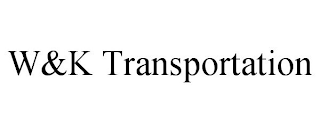 W&K TRANSPORTATION