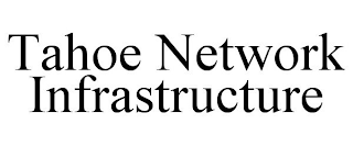 TAHOE NETWORK INFRASTRUCTURE