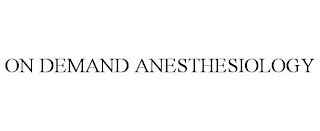 ON DEMAND ANESTHESIOLOGY