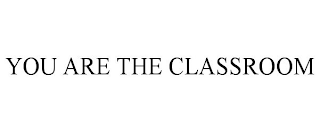 YOU ARE THE CLASSROOM