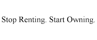 STOP RENTING. START OWNING.