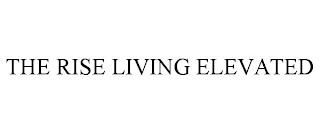 THE RISE LIVING ELEVATED