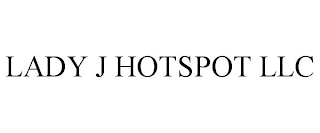 LADY J HOTSPOT LLC