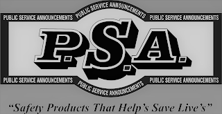 P.S.A. PUBLIC SERVICE ANNOUNCEMENTS, LLC PUBLIC SERVICE ANNOUNCEMENTS, LLC PUBLIC SERVICE ANNOUNCEMENTS, LLC PUBLIC SERVICE ANNOUNCEMENTS, LLC PUBLIC SERVICE ANNOUNCEMENTS, LLC PUBLIC SERVICE ANNOUNCEMENTS, LLC SAFETY PRODUCTS THAT HELP'S SAVE LIVE'S