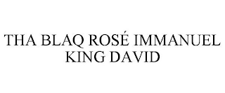 THA BLAQ ROSÉ IMMANUEL KING DAVID