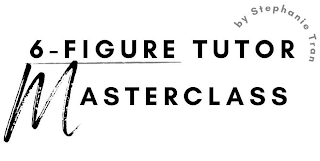 6-FIGURE TUTOR MASTERCLASS BY STEPHANIE TRAN