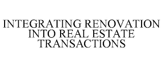 INTEGRATING RENOVATION INTO REAL ESTATE TRANSACTIONS