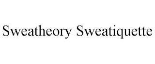 SWEATHEORY SWEATIQUETTE