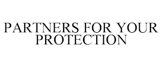 PARTNERS FOR YOUR PROTECTION