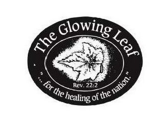 THE GLOWING LEAF REV. 22:2 "... FOR THE HEALING OF THE NATION."