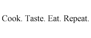 COOK. TASTE. EAT. REPEAT.