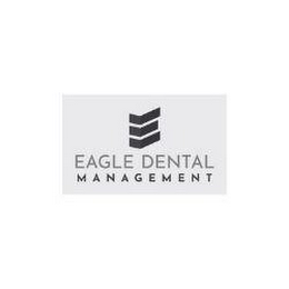 EAGLE DENTAL MANAGEMENT