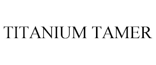 TITANIUM TAMER