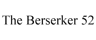 THE BERSERKER 52