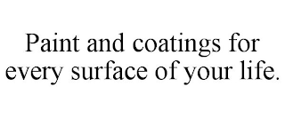 PAINT AND COATINGS FOR EVERY SURFACE OF YOUR LIFE.