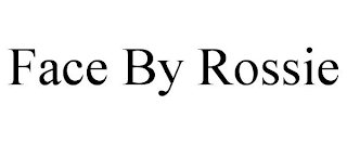 FACE BY ROSSIE