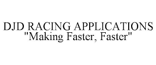 DJD RACING APPLICATIONS "MAKING FASTER, FASTER"