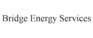 BRIDGE ENERGY SERVICES