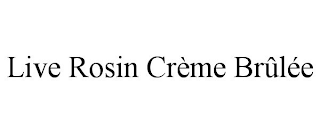 LIVE ROSIN CRÈME BRÛLÉE