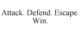 ATTACK. DEFEND. ESCAPE. WIN.