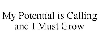 MY POTENTIAL IS CALLING AND I MUST GROW