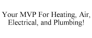 YOUR MVP FOR HEATING, AIR, ELECTRICAL, AND PLUMBING!