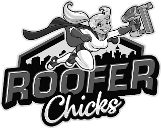 ROOFER CHICKS