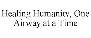 HEALING HUMANITY, ONE AIRWAY AT A TIME
