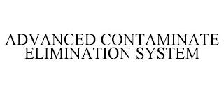 ADVANCED CONTAMINATE ELIMINATION SYSTEM