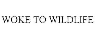 WOKE TO WILDLIFE