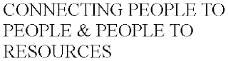 CONNECTING PEOPLE TO PEOPLE & PEOPLE TO RESOURCES