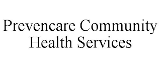 PREVENCARE COMMUNITY HEALTH SERVICES