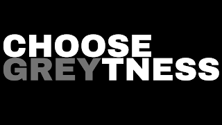 CHOOSE GREYTNESS