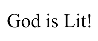 GOD IS LIT!