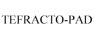 TEFRACTO-PAD