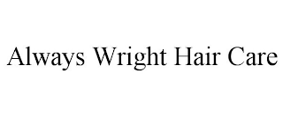 ALWAYS WRIGHT HAIR CARE