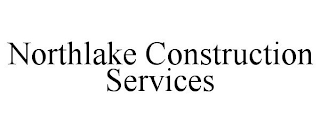 NORTHLAKE CONSTRUCTION SERVICES