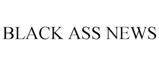 BLACK ASS NEWS