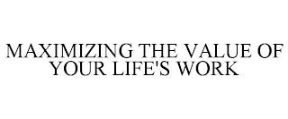 MAXIMIZING THE VALUE OF YOUR LIFE'S WORK