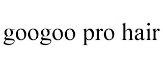 GOOGOO PRO HAIR