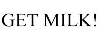 GET MILK!
