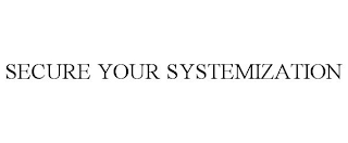 SECURE YOUR SYSTEMIZATION