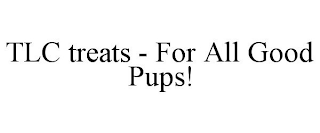 TLC TREATS - FOR ALL GOOD PUPS!