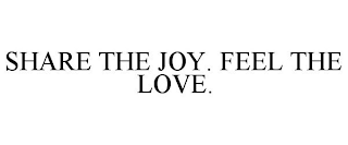 SHARE THE JOY. FEEL THE LOVE.