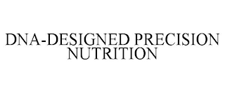 DNA-DESIGNED PRECISION NUTRITION