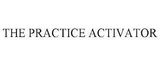 THE PRACTICE ACTIVATOR