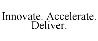 INNOVATE. ACCELERATE. DELIVER.