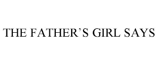 THE FATHER'S GIRL SAYS